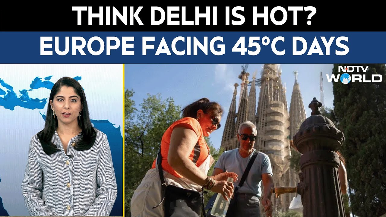 Europe Heatwave | What Indian Tourists Must Know as Temperatures Hit 45°c