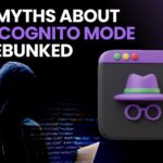 5 myths about Incognito mode you need to stop believing:What it really hides and what doesn’t, here’s the whole truth