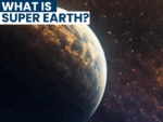 What is a Super Earth?:The universe is packed with Super-Earths, here’s what makes them so special
